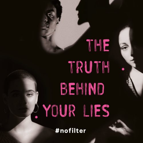 The truth behind your lies - #nofilter