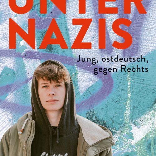 Unter Nazis. Jung, ostdeutsch, gegen Rechts