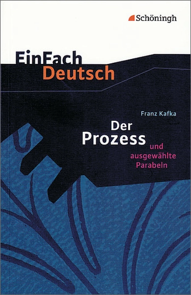 EinFach Deutsch Textausgaben – Franz Kakfa: Der Prozess und ausgewählte Parabeln