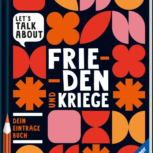 Let's talk about - Frieden und Kriege. Dein Eintragebuch